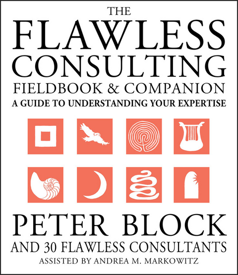 Flawless Consulting Fieldbook and Companion -  Peter Block,  Andrea Markowitz
