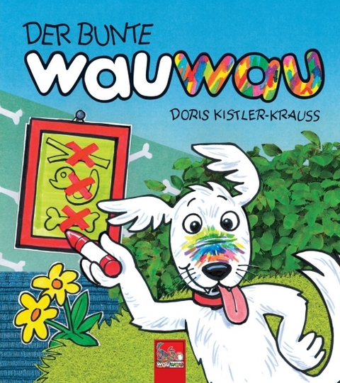 DER BUNTE wauwau: Das kunterbunte Hunde-Bilderbuch für Kinder ab 2 Jahren - Doris Kistler-Krauss