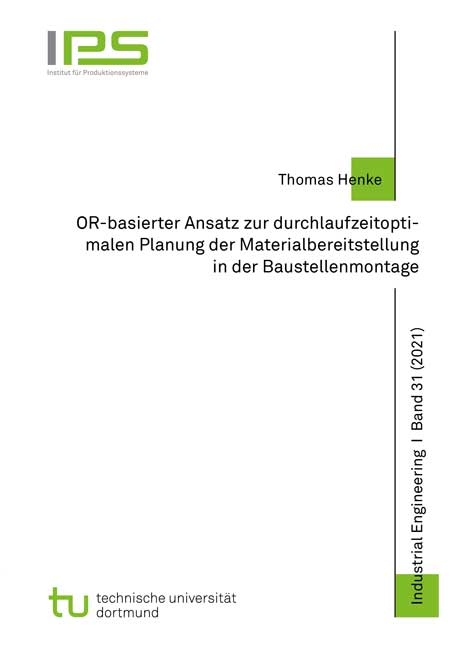 OR-basierter Ansatz zur durchlaufzeitoptimalen Planung der Materialbereitstellung in der Baustellenmontage - Thomas Henke
