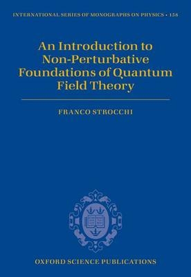 Introduction to Non-Perturbative Foundations of Quantum Field Theory -  Franco Strocchi