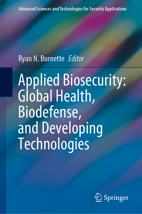 Applied Biosecurity: Global Health, Biodefense, and Developing Technologies - 