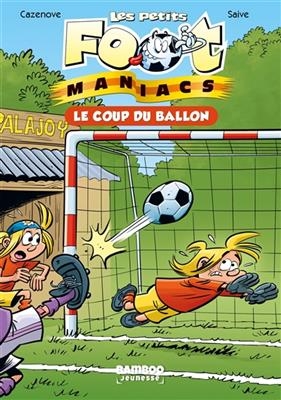 Les petits foot-maniacs. Vol. 1. Le coup du ballon - Christophe Cazenove, Olivier Saive