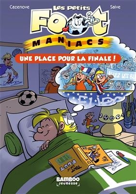 Les petits foot-maniacs. Vol. 3. Une place pour la finale ! - Christophe Cazenove, Olivier Saive
