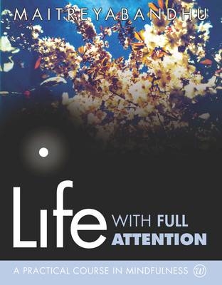 Life With Full Attention -  Maitreyabandhu