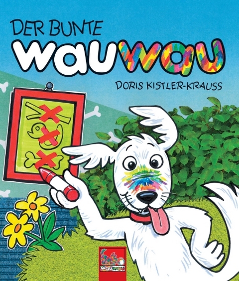 DER BUNTE wauwau: Das kunterbunte Hunde-Bilderbuch für Kinder ab 2 Jahren - Doris Kistler-Krauss