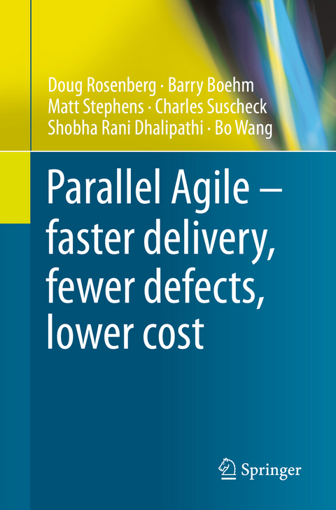 Parallel Agile – faster delivery, fewer defects, lower cost - Doug Rosenberg, Barry Boehm, Matt Stephens, Charles Suscheck, Shobha Rani Dhalipathi, Bo Wang