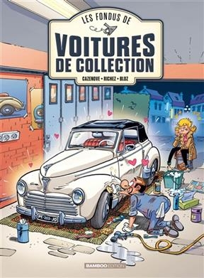 Les fondus de voitures de collection. Vol. 2 - Hervé Richez, Christophe Cazenove,  Bloz