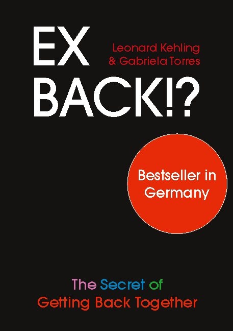 Ex Back!? The Secret of Getting Back Together - Leonard Kehling, Gabriela Torres