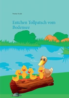 Entchen Tollpatsch vom Bodensee - Yvonne Nicole