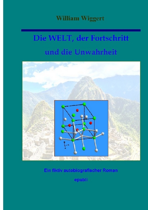 Die WELT, der Fortschritt und die Unwahrheit - William Wiggert