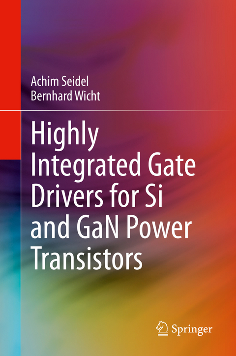 Highly Integrated Gate Drivers for Si and GaN Power Transistors - Achim Seidel, Bernhard Wicht