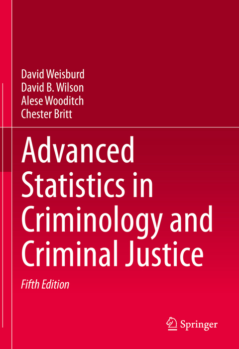 Advanced Statistics in Criminology and Criminal Justice - David Weisburd, David B. Wilson, Alese Wooditch, Chester Britt