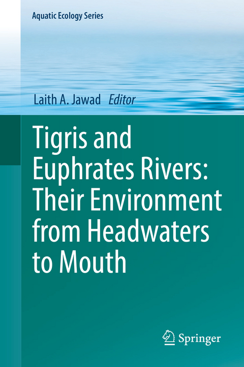 Tigris and Euphrates Rivers: Their Environment from Headwaters to Mouth - 