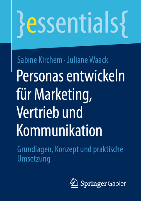 Personas entwickeln für Marketing, Vertrieb und Kommunikation - Sabine Kirchem, Juliane Waack