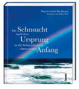 Die Sehnsucht nach dem Ursprung ist die Sehnsucht nach einem neuen Anfang - Hans-Günther Kaufmann