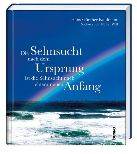 Die Sehnsucht nach dem Ursprung ist die Sehnsucht nach einem neuen Anfang - Hans-Günther Kaufmann