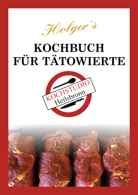 Holger´s Kochbuch für Tätowierte - Holger Weisspfennig