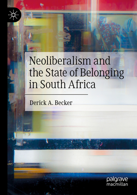 Neoliberalism and the State of Belonging in South Africa - Derick A. Becker