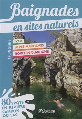 BAIGNADES EN SITES NATURELS VAR ALPES-MA -  DUBREUIL PHILIPPE