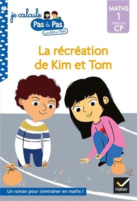 La récréation de Kim et Tom : maths 1, début de CP - Isabelle Chavigny