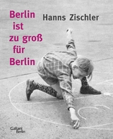 Berlin ist zu groß für Berlin - Hanns Zischler