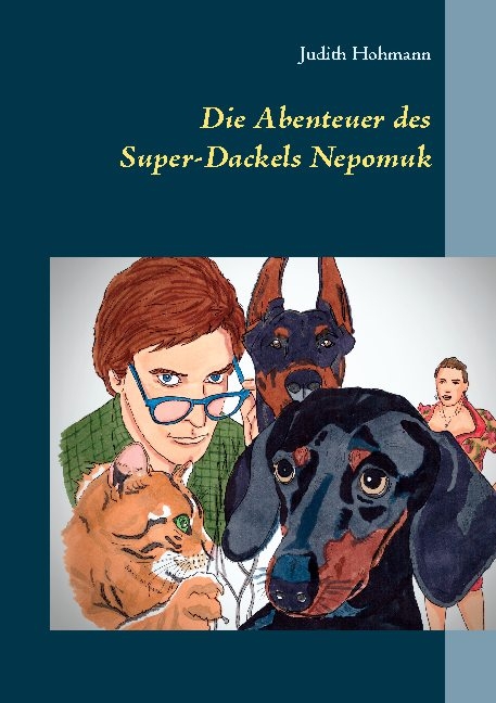 Die Abenteuer des Super-Dackels Nepomuk - Judith Hohmann