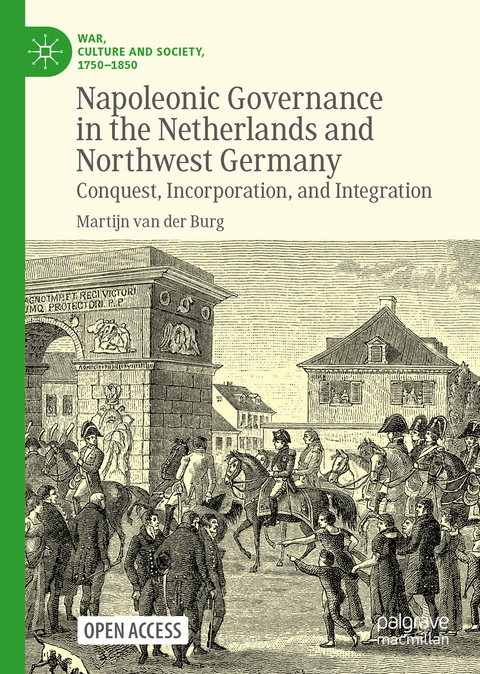 Napoleonic Governance in the Netherlands and Northwest Germany - Martijn Van Der Burg