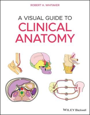 A Visual Guide to Clinical Anatomy - Robert H. Whitaker