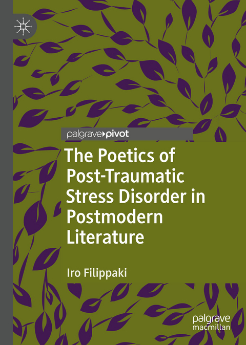The Poetics of Post-Traumatic Stress Disorder in Postmodern Literature - Iro Filippaki
