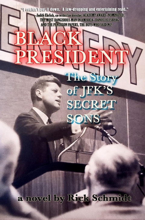 BLACK PRESIDENT––THE STORY OF JFK'S SECRET SONS - Rick Schmidt