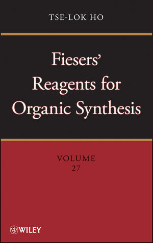Fiesers' Reagents for Organic Synthesis, Volume 27 - Tse-Lok Ho