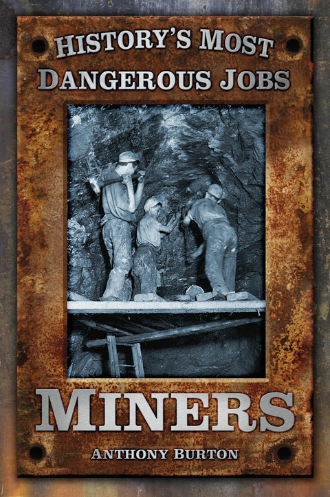 History's Most Dangerous Jobs: Miners -  Anthony Burton