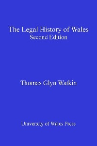 Legal History of Wales -  Thomas Glyn Watkin