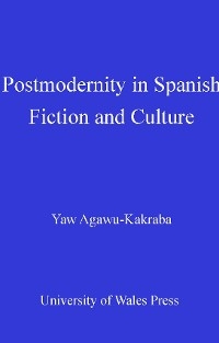 Postmodernity in Spanish Fiction and Culture -  Yaw Agawu-Kakraba