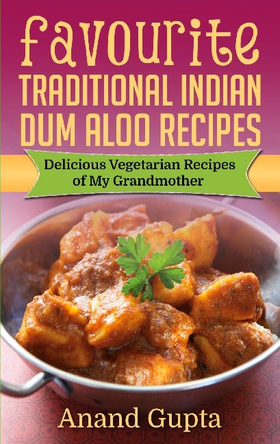 Favourite Traditional Indian Dum Aloo Recipes - Anand Gupta