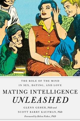 Mating Intelligence Unleashed -  Glenn Geher PhD,  Scott Barry Kaufman PhD