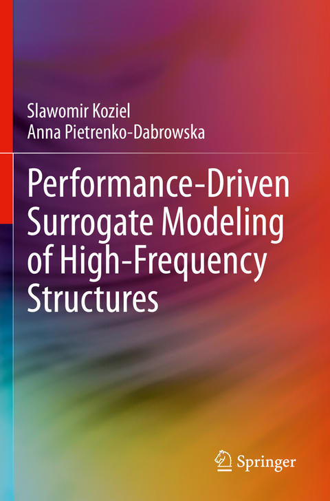 Performance-Driven Surrogate Modeling of High-Frequency Structures - Slawomir Koziel, Anna Pietrenko-Dabrowska