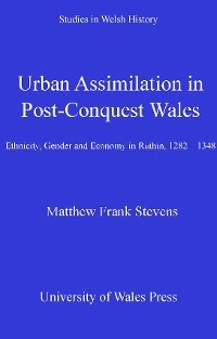 Urban Assimilation in Post-Conquest Wales -  Matthew Frank Stevens