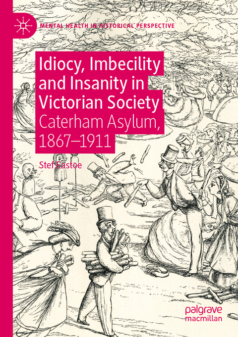 Idiocy, Imbecility and Insanity in Victorian Society - Stef Eastoe