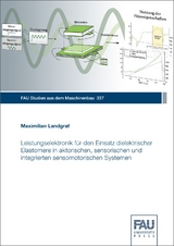 Leistungselektronik für den Einsatz dielektrischer Elastomere in aktorischen, sensorischen und integrierten sensomotorischen Systemen - Maximilian Landgraf