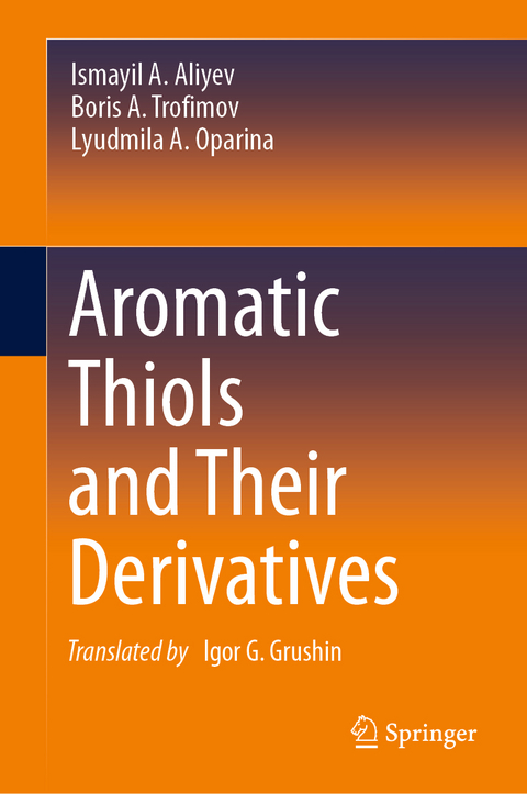 Aromatic Thiols and Their Derivatives - Ismayil A. Aliyev, Boris A. Trofimov, Lyudmila A. Oparina