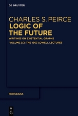 Charles S. Peirce: Logic of the Future / The 1903 Lowell Lectures - 