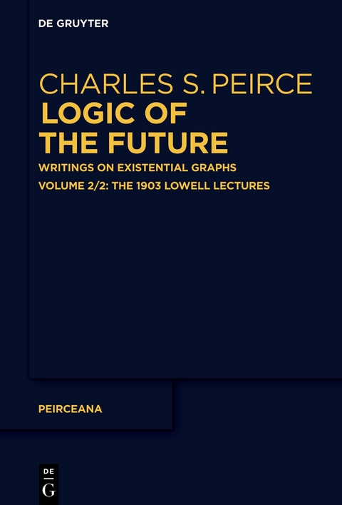 Charles S. Peirce: Logic of the Future / The 1903 Lowell Lectures - 