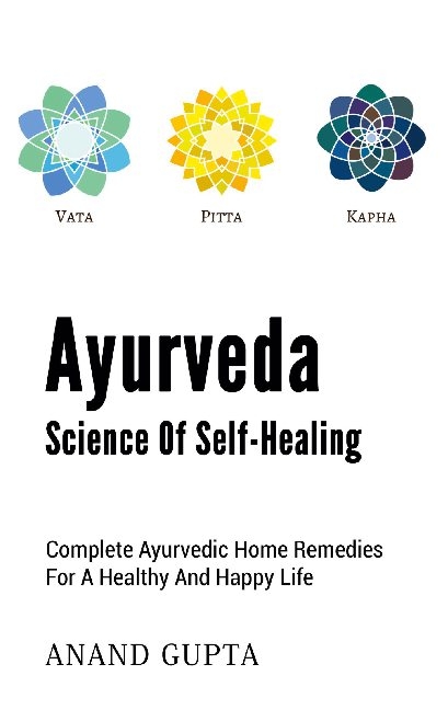 Ayurveda - Science of Self-Healing - Anand Gupta