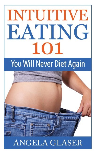 Intuitive Eating 101 - Angela Glaser