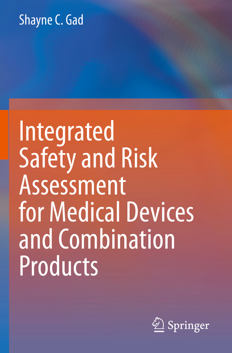 Integrated Safety and Risk Assessment for Medical Devices and Combination Products - Shayne C. Gad