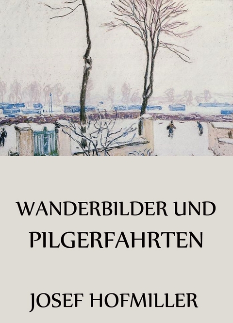Wanderbilder und Pilgerfahrten - Josef Hofmiller