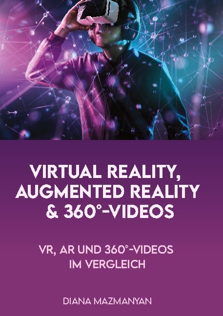 Virtual Reality, Augmented Reality und 360°-Videos - Diana Mazmanyan