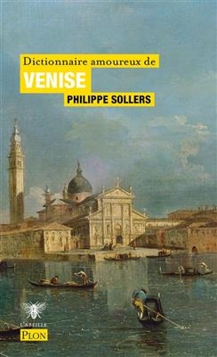 Dictionnaire amoureux de Venise - Philippe Sollers