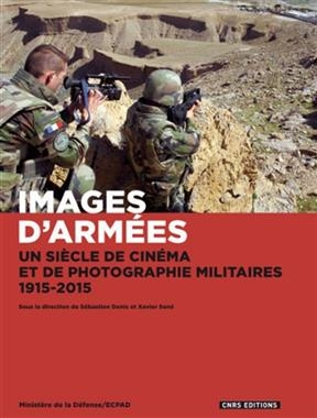Images d'armées : un siècle de cinéma et de photographie militaires, 1915-2015 -  DENIS SEBASTIEN SEN